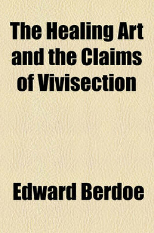 Cover of The Healing Art and the Claims of Vivisection