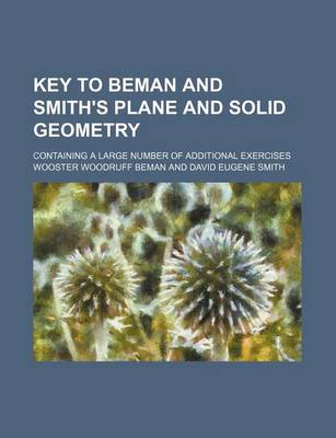 Book cover for Key to Beman and Smith's Plane and Solid Geometry; Containing a Large Number of Additional Exercises