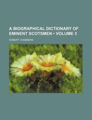 Book cover for A Biographical Dictionary of Eminent Scotsmen (Volume 3)