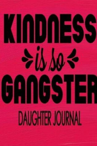 Cover of Kindness Is So Gangster Daughter Journal