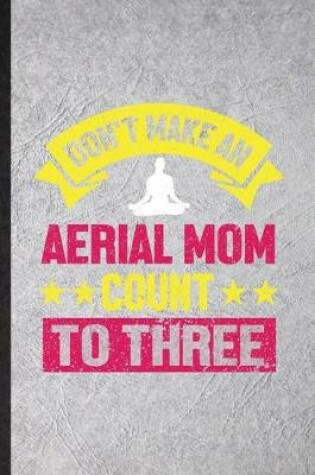 Cover of Don't Make an Aerial Mom Count to Three