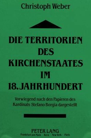 Cover of Die Territorien Des Kirchenstaates Im 18. Jahrhundert