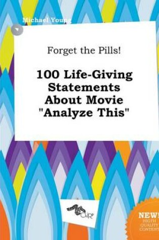 Cover of Forget the Pills! 100 Life-Giving Statements about Movie Analyze This