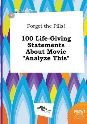 Book cover for Forget the Pills! 100 Life-Giving Statements about Movie Analyze This