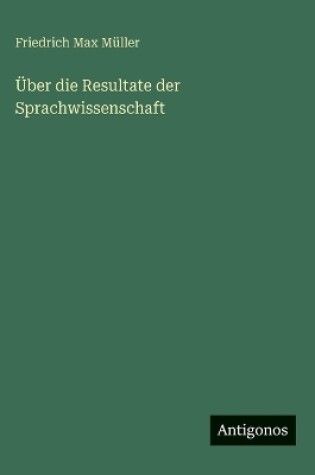 Cover of Über die Resultate der Sprachwissenschaft