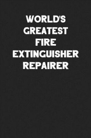 Cover of World's Greatest Fire Extinguisher Repairer