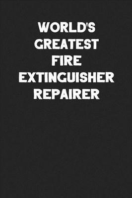 Book cover for World's Greatest Fire Extinguisher Repairer