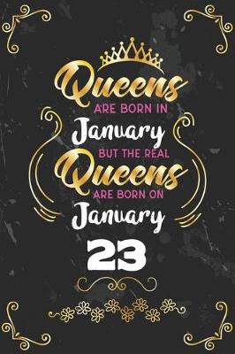 Book cover for Queens Are Born In January But The Real Queens Are Born On January 23