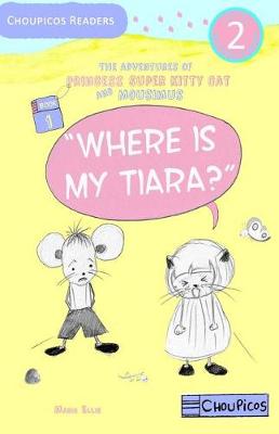 Book cover for Where is My Tiara? The Adventures of Princess Super Kitty Cat and Mousimus Series for Beginner Readers