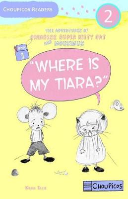 Cover of Where is My Tiara? The Adventures of Princess Super Kitty Cat and Mousimus Series for Beginner Readers