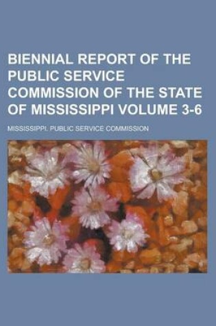 Cover of Biennial Report of the Public Service Commission of the State of Mississippi Volume 3-6