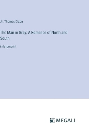 Cover of The Man in Gray; A Romance of North and South