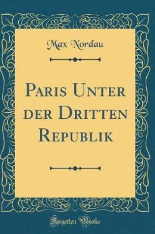 Cover of Paris Unter Der Dritten Republik (Classic Reprint)