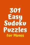 Book cover for 301 Easy Sudoku Puzzles for Moms