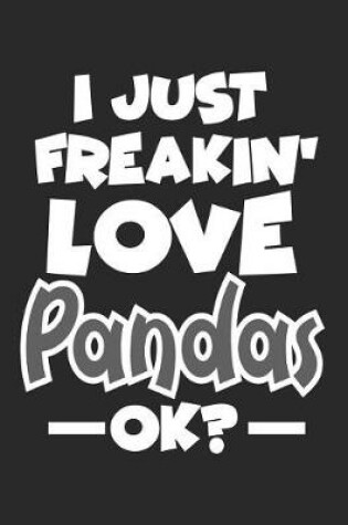 Cover of I Just Freakin' Love Pandas Ok?