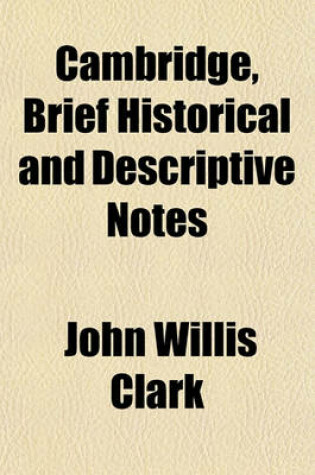 Cover of Cambridge, Brief Historical and Descriptive Notes