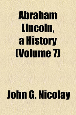 Book cover for Abraham Lincoln, a History (Volume 7)
