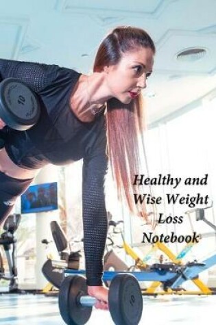 Cover of Healthy and Wise Weight Loss Notebook