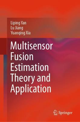 Book cover for Multisensor Fusion Estimation Theory and Application