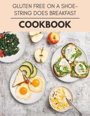Book cover for Gluten Free On A Shoestring Does Breakfast Cookbook