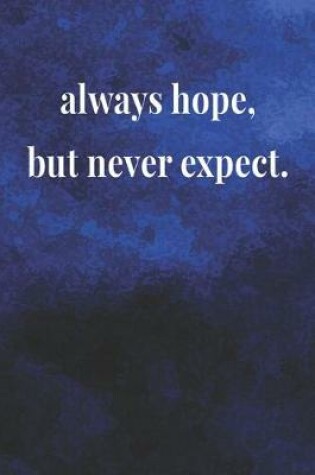 Cover of Always Hope But Never Expect