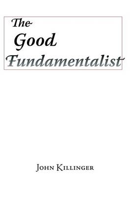 Book cover for The Good Fundamentalist