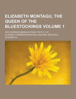 Book cover for Elizabeth Montagu, the Queen of the Bluestockings; Her Correspondence from 1720 to 1761 Volume 1