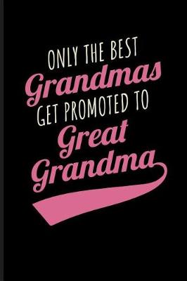 Book cover for Only the Best Grandmas Get Promoted to Great Grandma