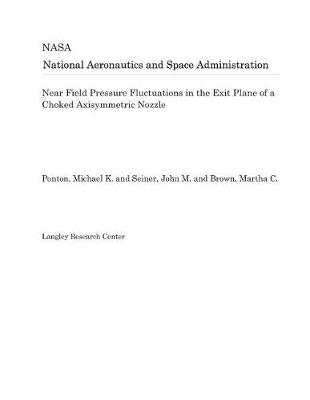 Book cover for Near Field Pressure Fluctuations in the Exit Plane of a Choked Axisymmetric Nozzle