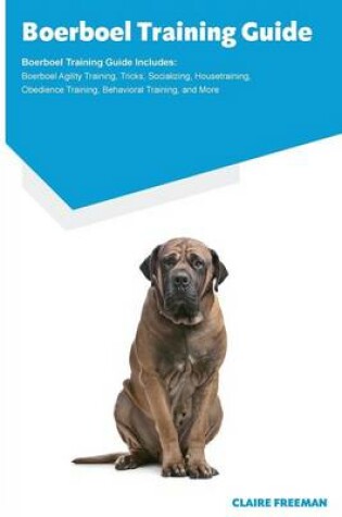 Cover of Boerboel Training Guide Boerboel Training Guide Includes