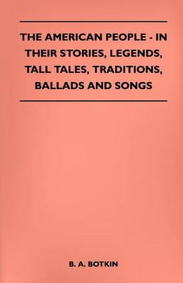 Book cover for The American People - In Their Stories, Legends, Tall Tales, Traditions, Ballads And Songs