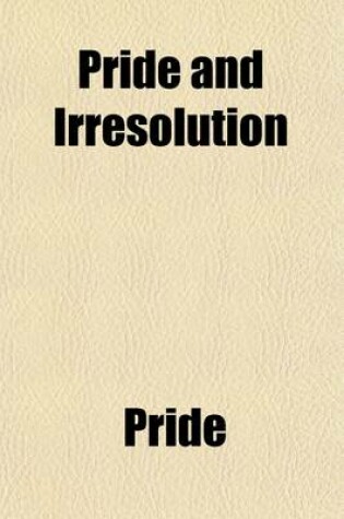 Cover of Pride and Irresolution (Volume 1); Susan Greville Or, Irresolution