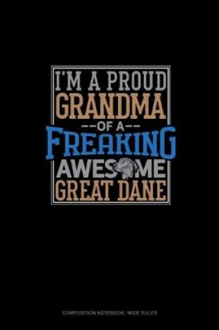 Cover of I Am A Proud Grandma Of A Freaking Awesome Great Dane