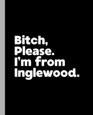 Book cover for Bitch, Please. I'm From Inglewood.