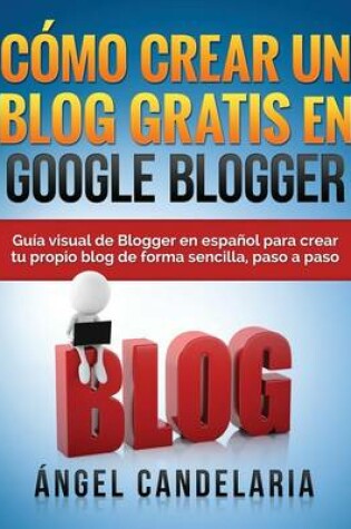 Cover of Como Crear Un Blog Gratis En Google Blogger