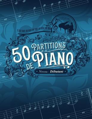 Cover of 50 partitions de piano - Niveau débutant