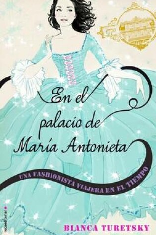 Cover of En El Palacio de Maria Antonieta. Una Fashionista Viajera En El Tiempo