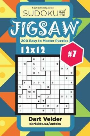 Cover of Sudoku Jigsaw - 200 Easy to Master Puzzles 12x12 (Volume 7)