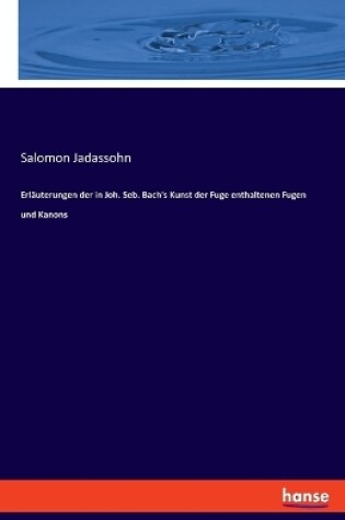 Cover of Erläuterungen der in Joh. Seb. Bach's Kunst der Fuge enthaltenen Fugen und Kanons