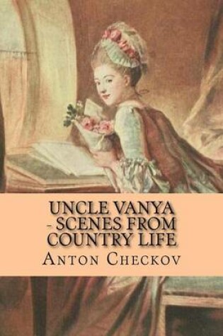 Cover of Uncle Vanya - Scenes from Country Life