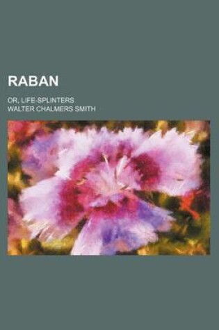 Cover of Raban; Or, Life-Splinters