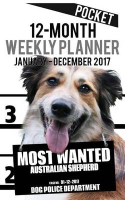 Cover of 2017 Pocket Weekly Planner - Most Wanted Australian Shepherd