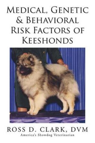 Cover of Medical, Genetic & Behavioral Risk Factors of Keeshonds