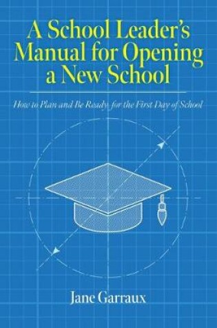 Cover of A School Leaders Manual for Opening a New School