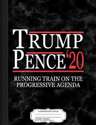 Book cover for Trump Pence 2020 Running Train on Progressives Composition Notebook