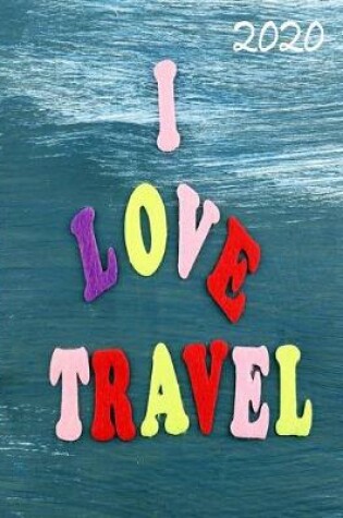Cover of 2020 I love Travel! 18 Month Academic Year Monthly Planner