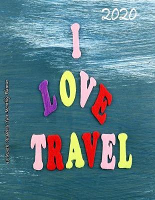 Book cover for 2020 I love Travel! 18 Month Academic Year Monthly Planner