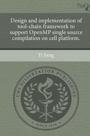 Cover of Design and Implementation of Tool-Chain Framework to Support Openmp Single Source Compilation on Cell Platform.