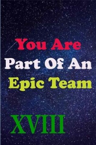 Cover of You Are Part Of An Epic Team XVIII