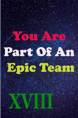 Book cover for You Are Part Of An Epic Team XVIII